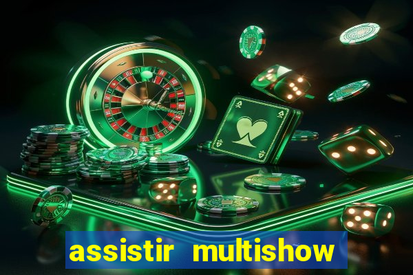 assistir multishow ao vivo gratis